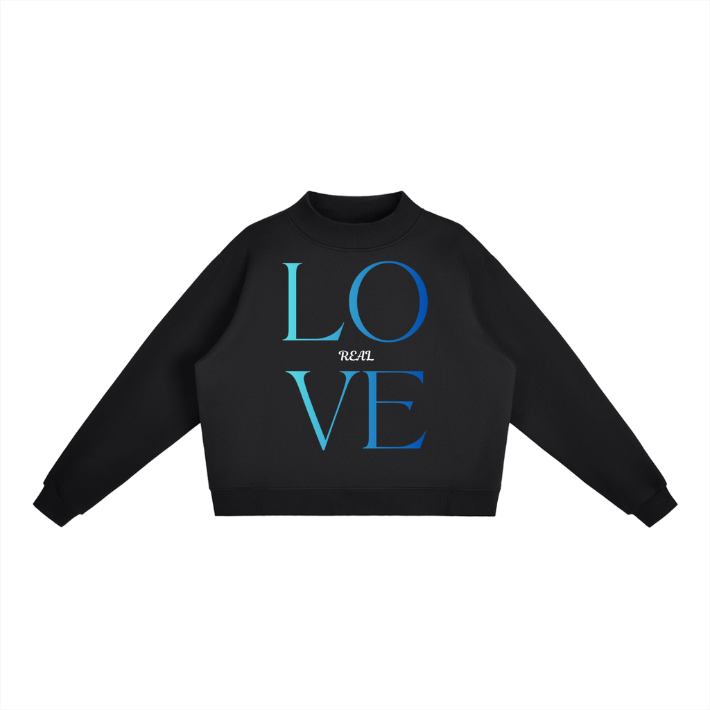 HESREAL/HER "Real Love"  Fleece Mock-Neck Crew Sweatshirt